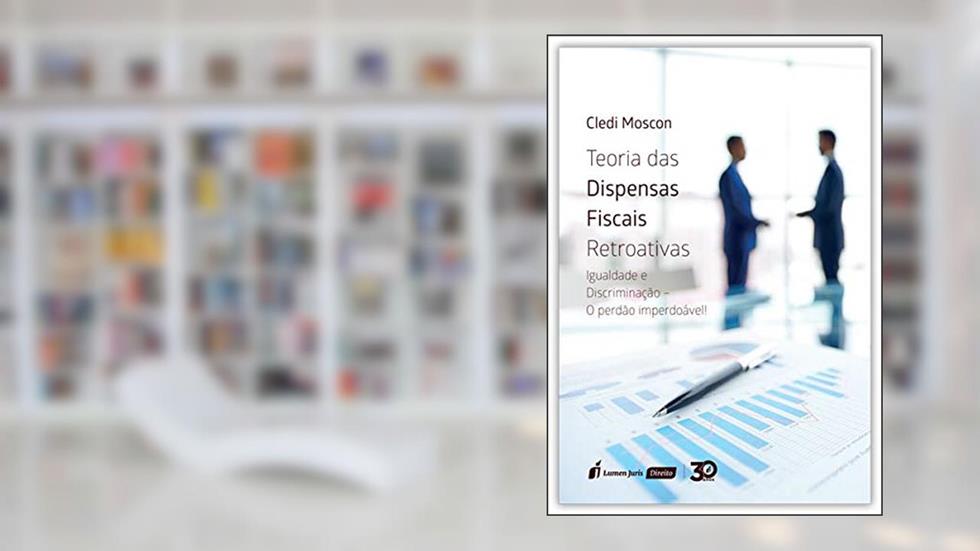 Teoria das Dispensas Fiscais Retroativas, do autor Cledi Moscon