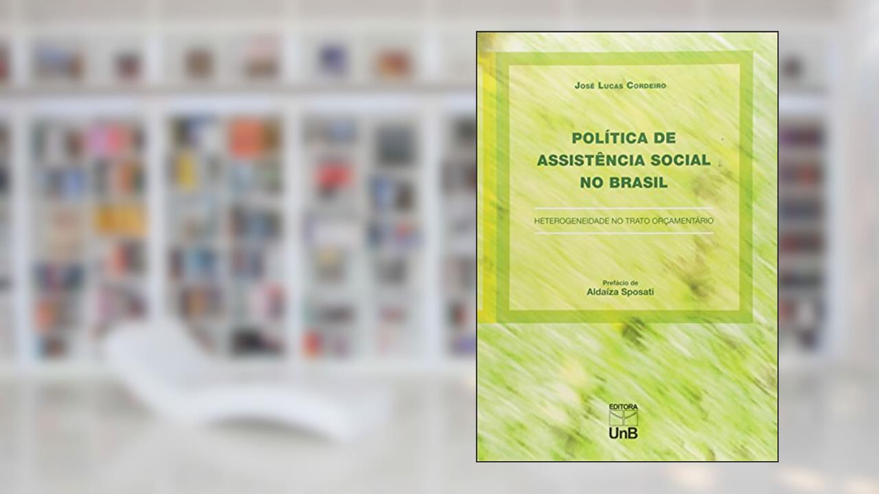 Política de Assistência Social no Brasil: Heterogeneidade no Trato Orçamentário, do autor José Lucas Cordeiro