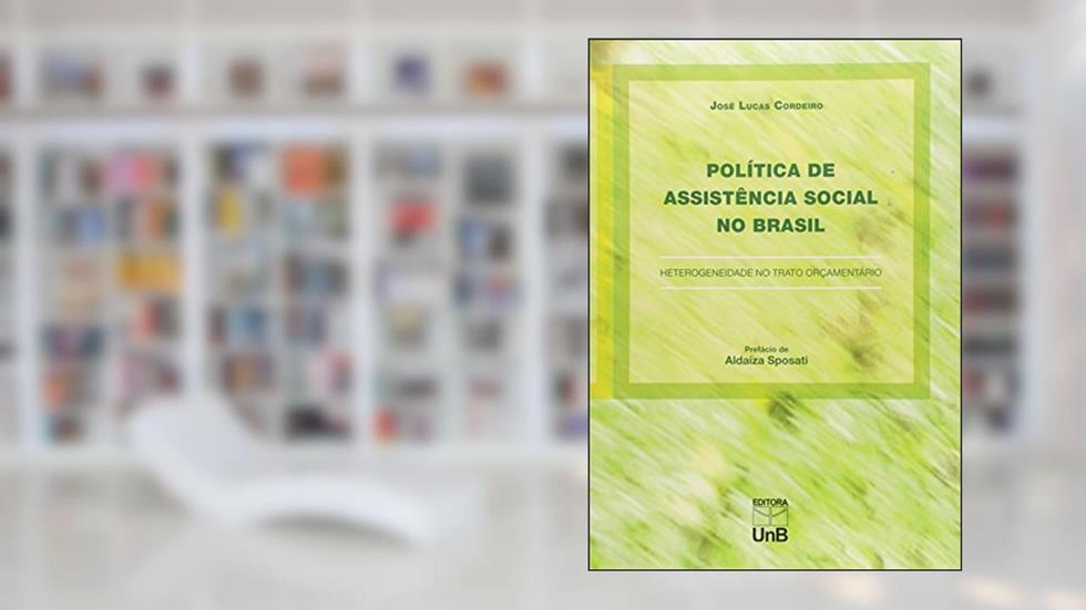 Política de Assistência Social no Brasil: Heterogeneidade no Trato Orçamentário, do autor José Lucas Cordeiro