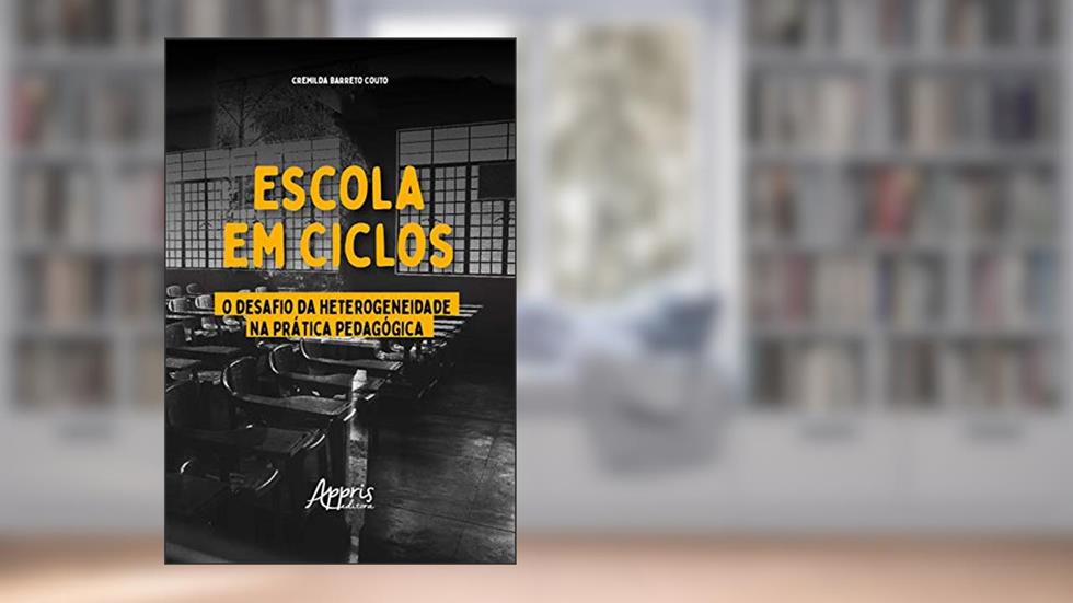 Escola em Ciclos: O Desafio da Heterogeneidade na Prática Pedagógica, do autor Cremilda Barreto Couto