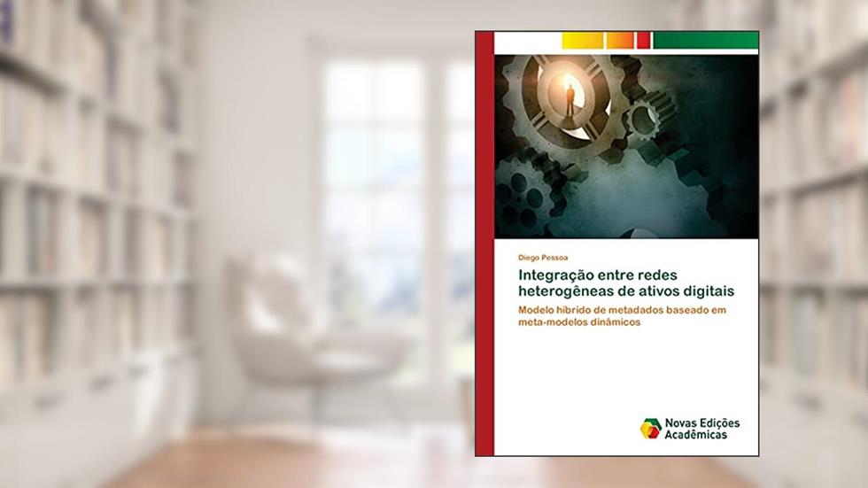 Integração entre redes heterogêneas de ativos digitais: Modelo híbrido de metadados baseado em meta-modelos dinâmicos, do autor Diego Pessoa