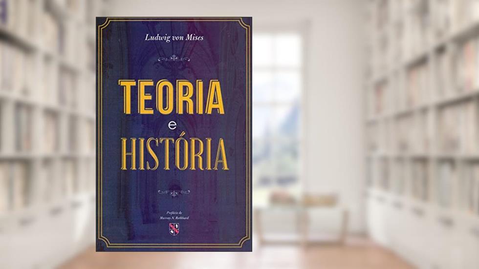 Teoria e a história, do autor Ludwig von Mises