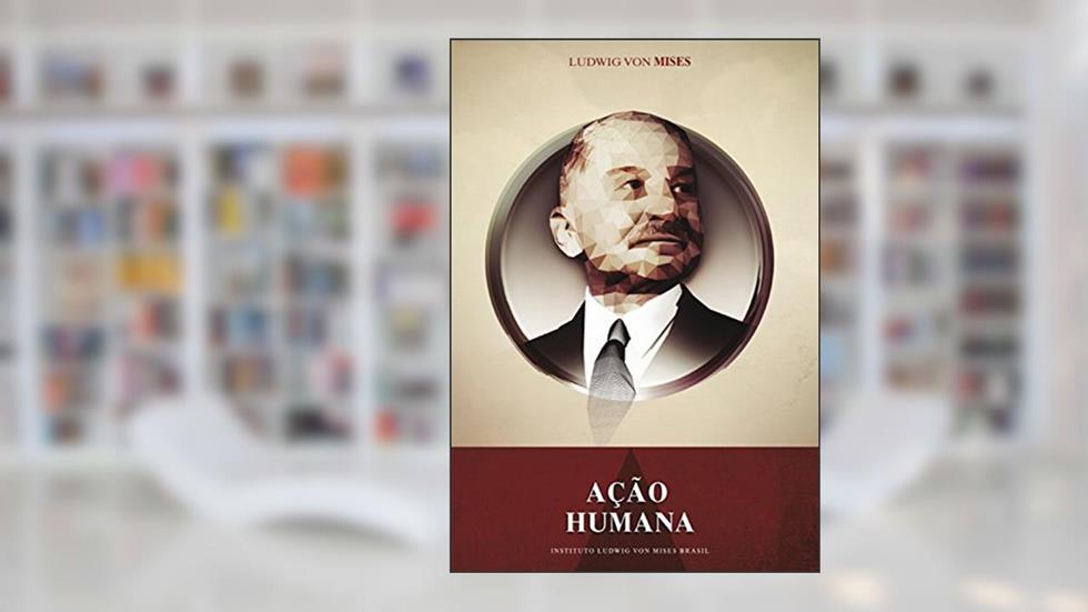 Ação humana, do autor Ludwig von Mises