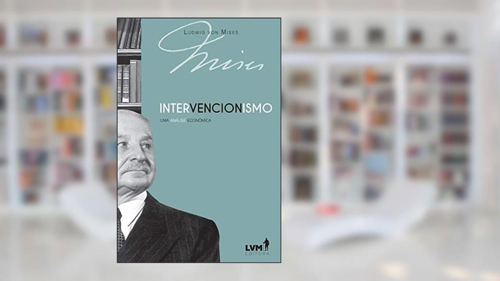 Intervencionismo: Uma análise economica, do autor Ludwig von Mises