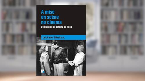 Capa de A mise en scène no cinema: Do clássico ao cinema de fluxo, do autor Luiz Carlos Oliveira Júnior