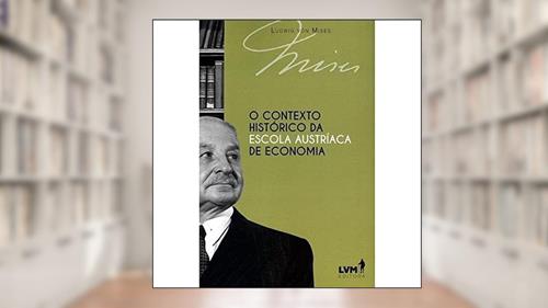 Capa de O contexto histórico da escola austríaca de economia, do autor Ludwig von Mises