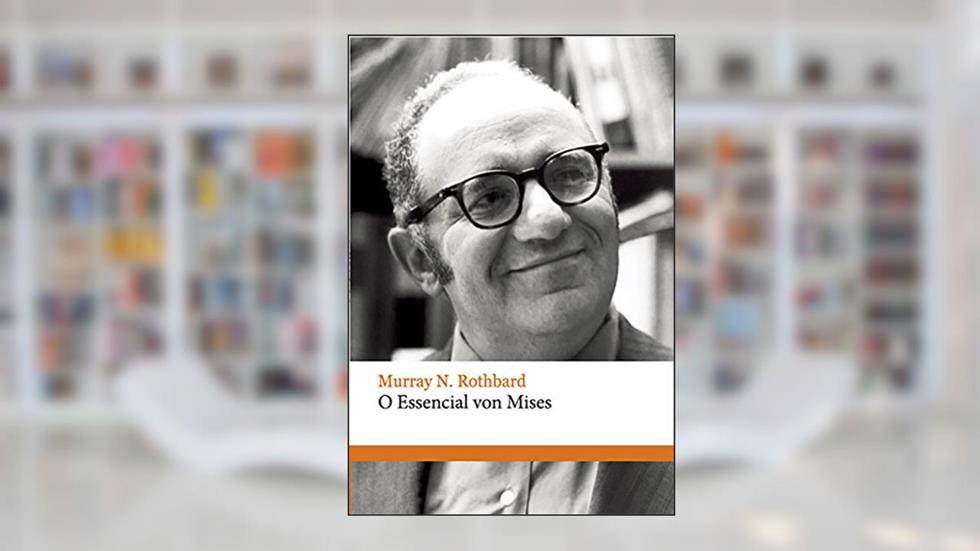O essencial von Mises, do autor Murray N. Rothbard
