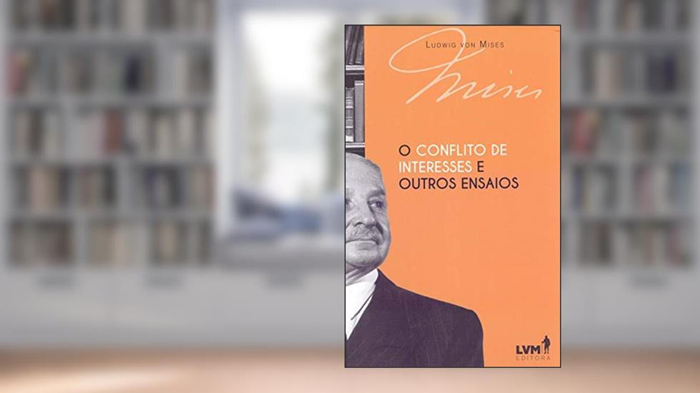 O conflito de interesses e outros ensaios, do autor Ludwig Von Mises