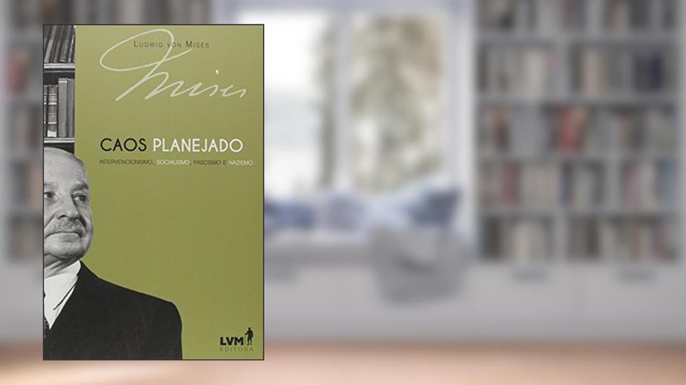 Caos planejado: Intervencionismo, socialismo, facismo e nazismo, do autor Ludwig von Mises