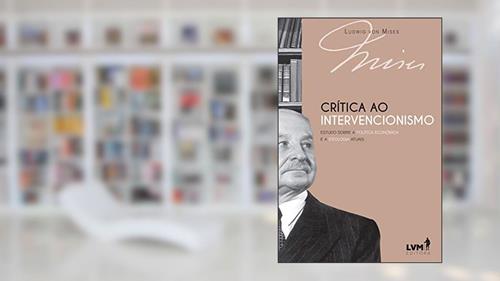 Capa de Crítica ao intervencionismo: Estudo sobre a política econômica e ideologia atuais, do autor Ludwig von Mises