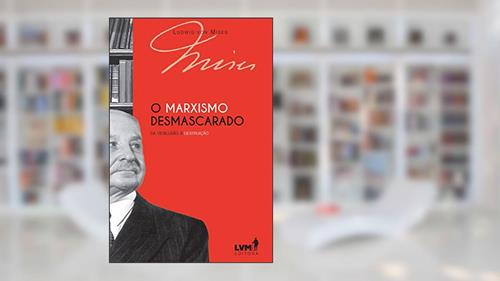 Capa de O marxismo desmascarado: Da desilusão à destruição, do autor Ludwig von Mises