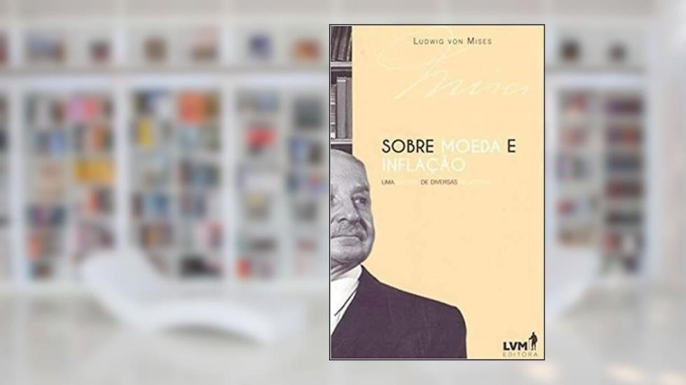 Sobre moeda e inflação: uma síntese de diversas palestras, do autor Ludwig von Mises