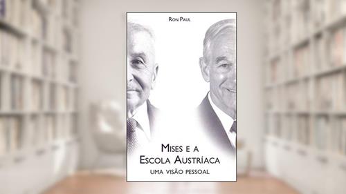 Capa de Mises e a escola Austríaca: Uma visão pessoal, do autor Ron Paul