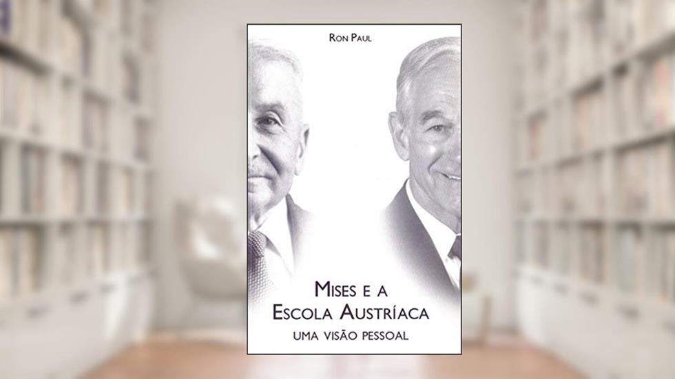 Mises e a escola Austríaca: Uma visão pessoal, do autor Ron Paul