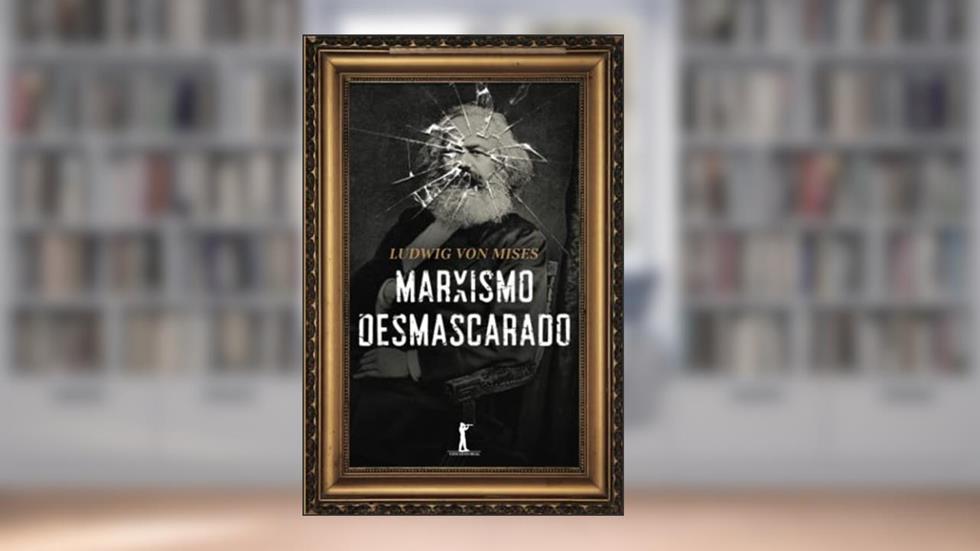 Marxismo Desmascarado (Portuguese Edition), do autor Ludwig Von Mises