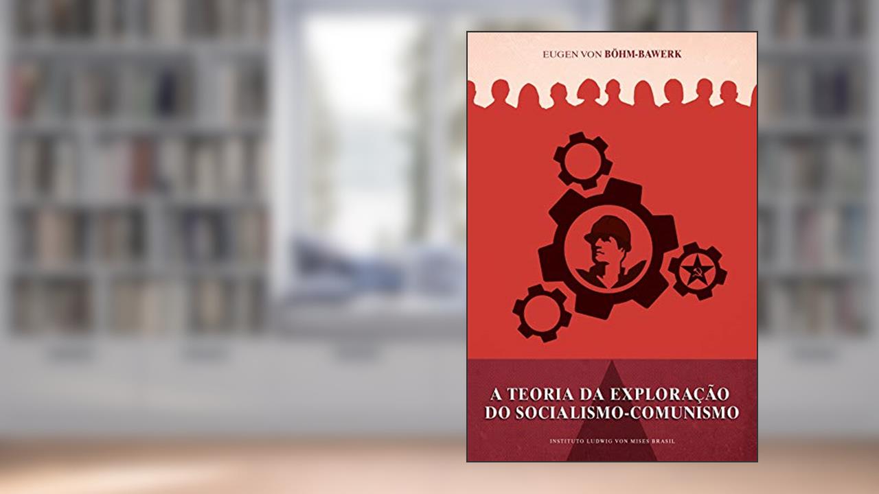 A teoria da exploração do socialismo comunismo, do autor Eugen von Böhm-Bawerk