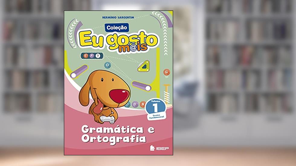 Eu gosto m@is Gramática e Ortografia Vol 1: Ensino Fundamental, do autor Hermínio Sargentim