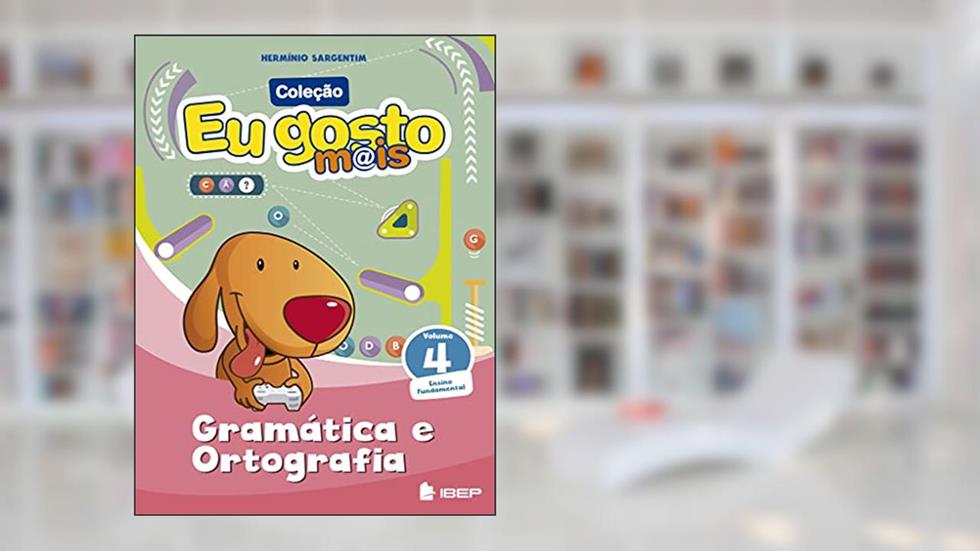 Eu gosto m@is Gramática e Ortografia Vol 4: Ensino Fundamental, do autor Hermínio Sargentim