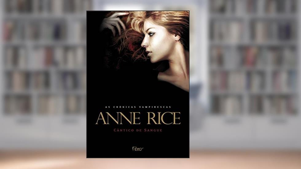 Cântico de sangue - Crônicas vampirescas, do autor Anne Rice