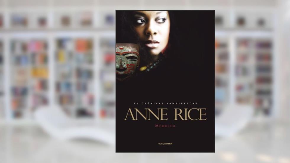 Merrick (As Crônicas Vampirescas), do autor Anne Rice