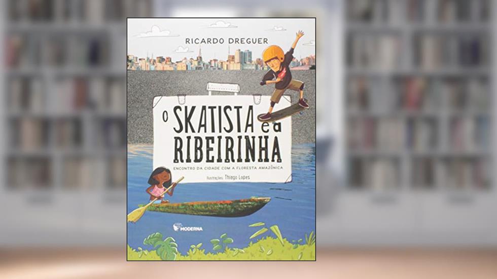 O skatista e a ribeirinha: Encontro da cidade com a floresta Amazônica, do autor Ricardo Dreguer