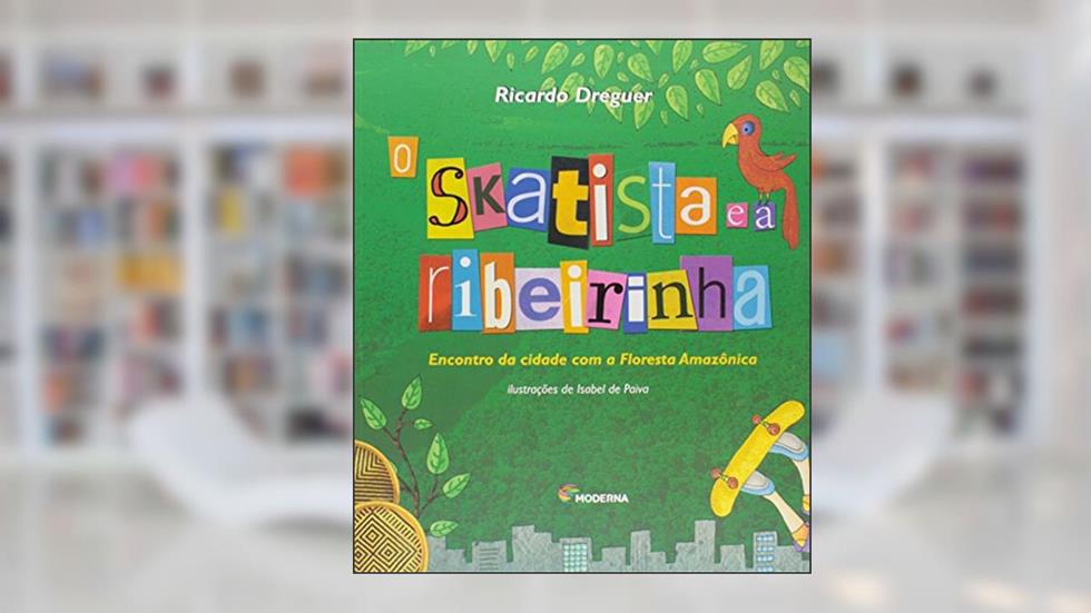 O Skatista e a Ribeirinha, do autor Ricardo Dreguer