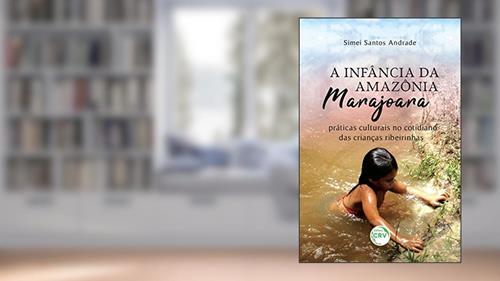 Capa de A infância da Amazônia marajoara: práticas culturais no cotidiano das crianças ribeirinhas, do autor Simei Santos Andrade
