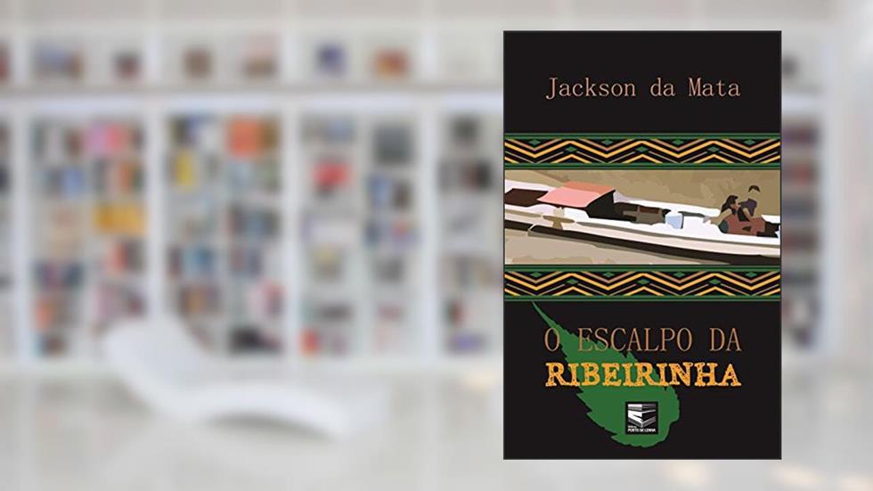 O Escalpo da Ribeirinha, do autor Jackson da Mata