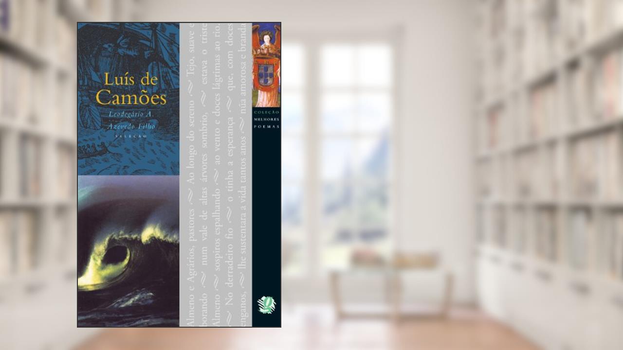 Melhores Poemas Luís de Camões: seleção e prefácio: Leodegário A. De Azevedo Filho, do autor Luis de Camões