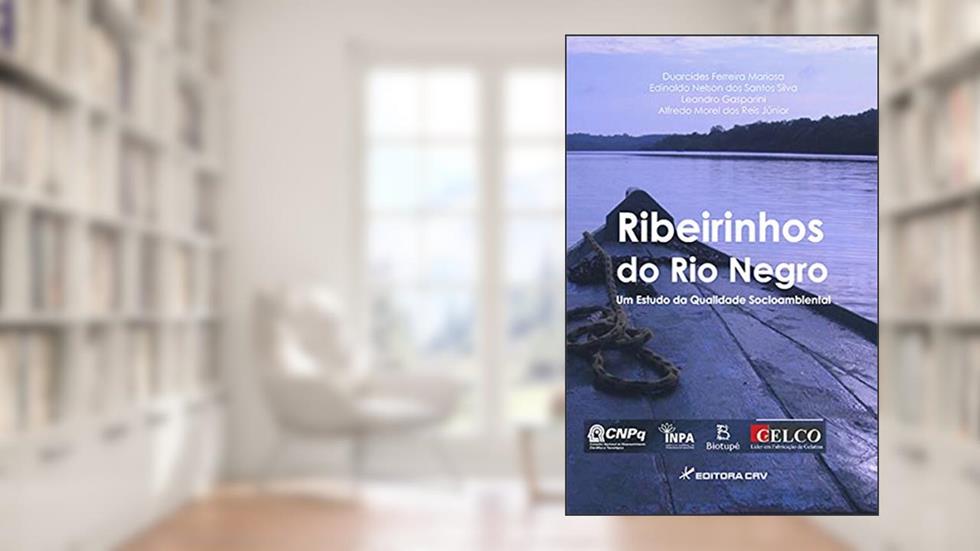 Ribeirinhos do rio negro um estudo da qualidade socioambiental, do autor Duarcides Ferreira Mariosa
