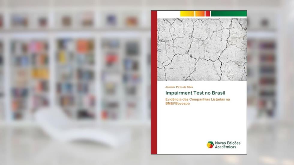Impairment Test no Brasil: Evidência das Companhias Listadas na BM&FBovespa, do autor Josimar Pires da Silva