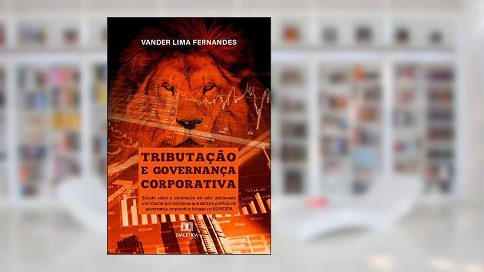 Tributação e Governança Corporativa: Estudo sobre a destinação do valor adicionado em tributos por empresas que adotam práticas de governança corporativa listadas na BOVESPA, do autor Vander Lima Fernandes