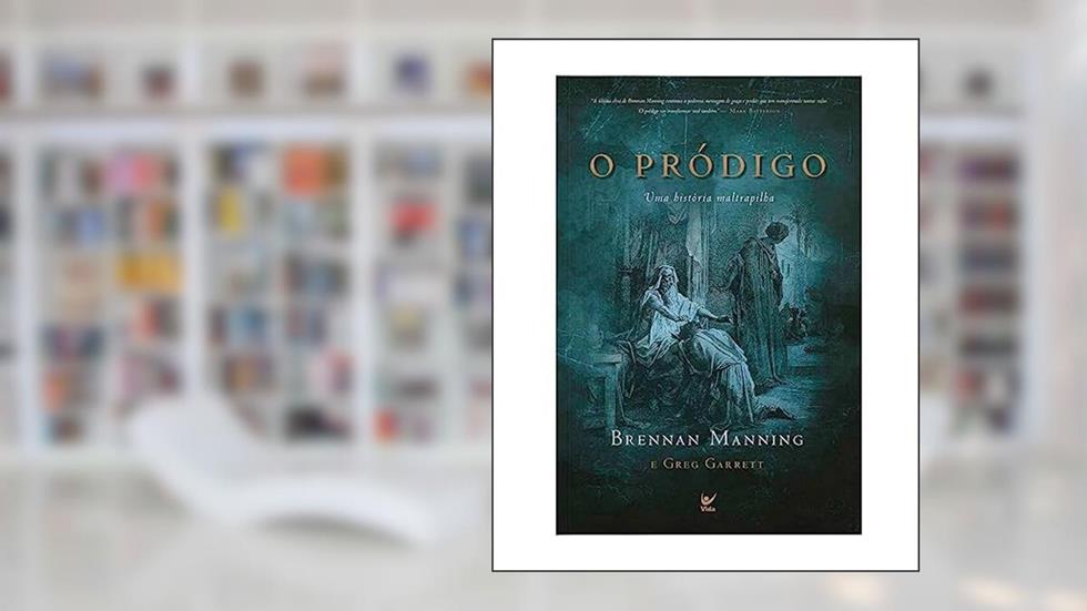 O Pródigo: Uma História Maltrapilha, do autor Brennan Manning