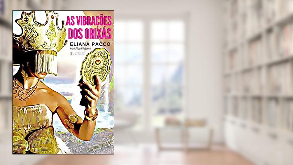 AS VIBRAÇÕES DOS ORIXÁS: Umbanda para Leigos (Umbanda Para Leigos e Iniciantes), do autor Eliana Pacco