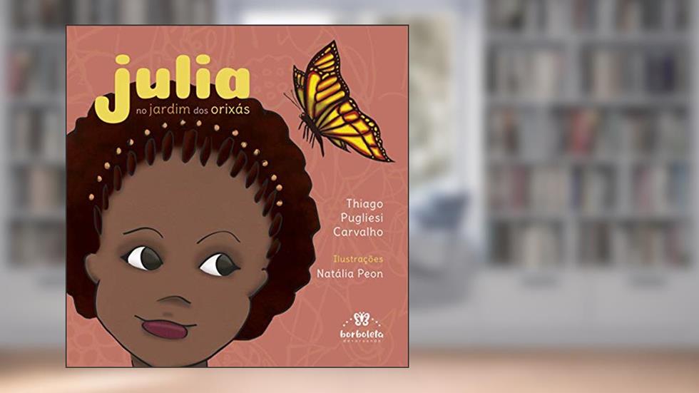 Julia: no Jardim dos Orixás: 1, do autor Thiago Pugliesi Carvalho