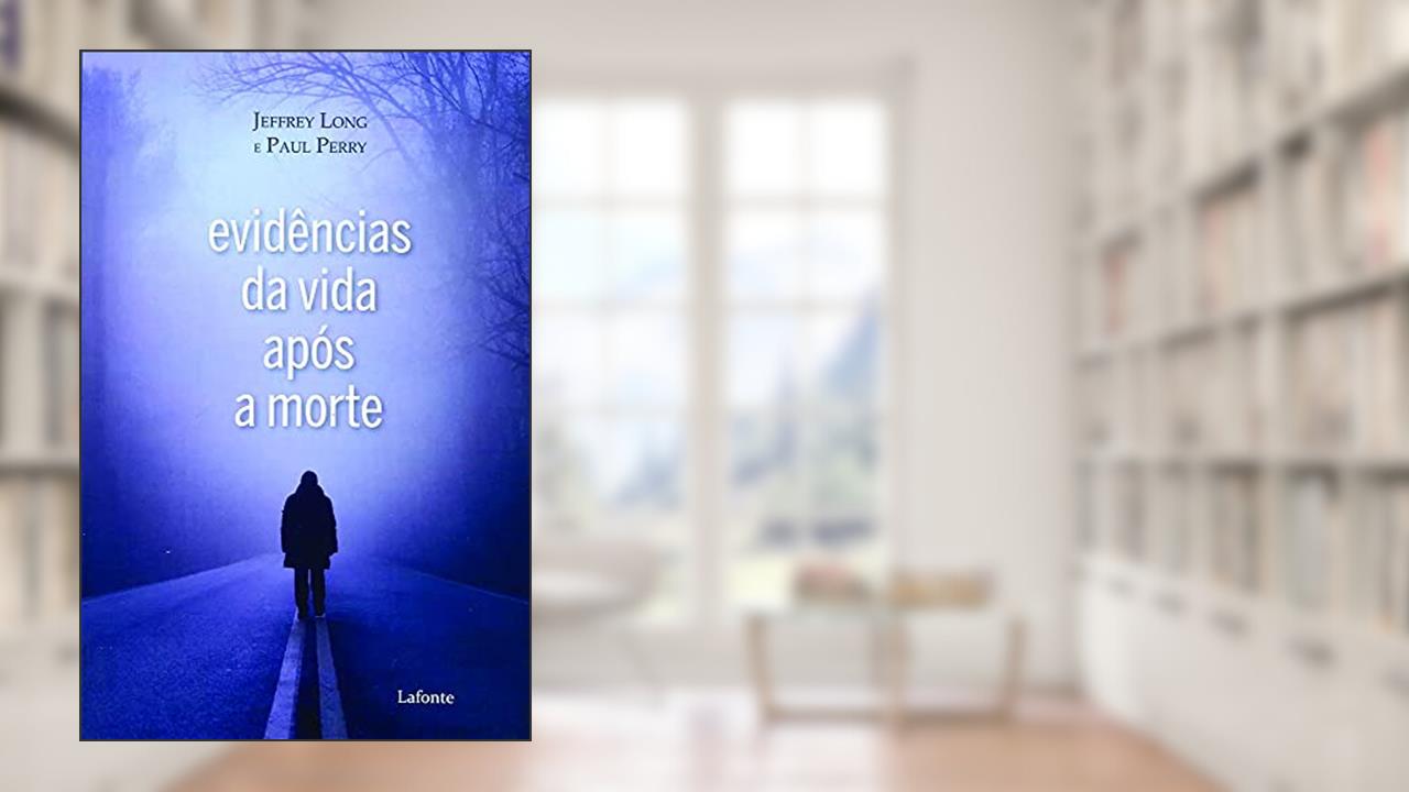Evidências da vida após a morte, do autor Jeffrey Long