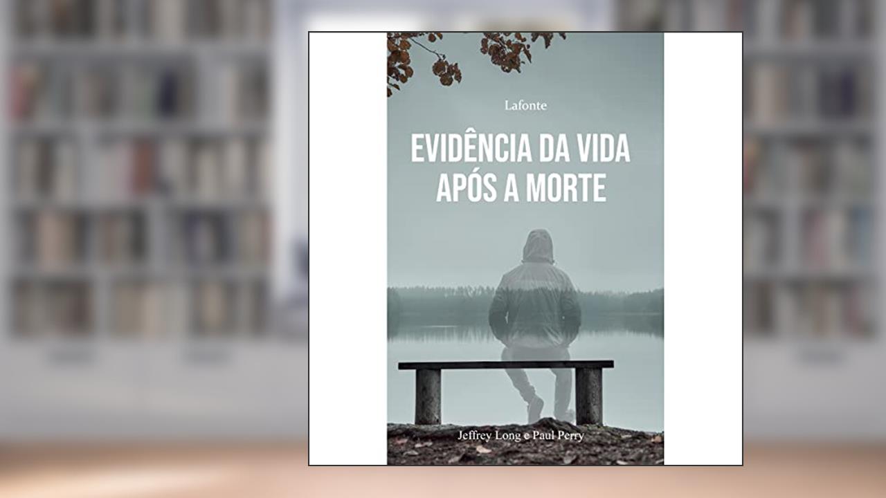 Evidências da Vida Após a Morte, do autor Jaffrey Long