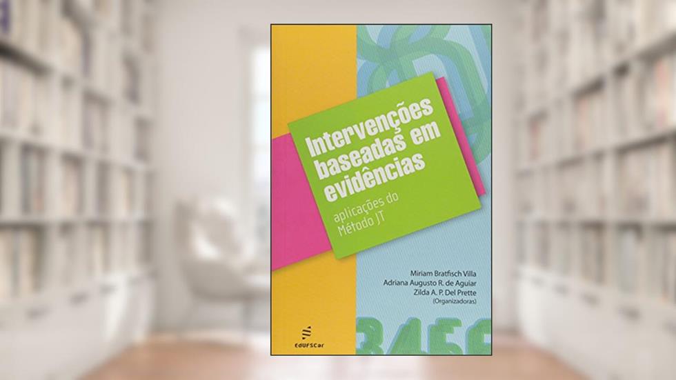 Intervenções baseadas em evidências: Aplicações do método JT, do autor Miriam Villa; Adriana Aguiar; Zilda Del Prette