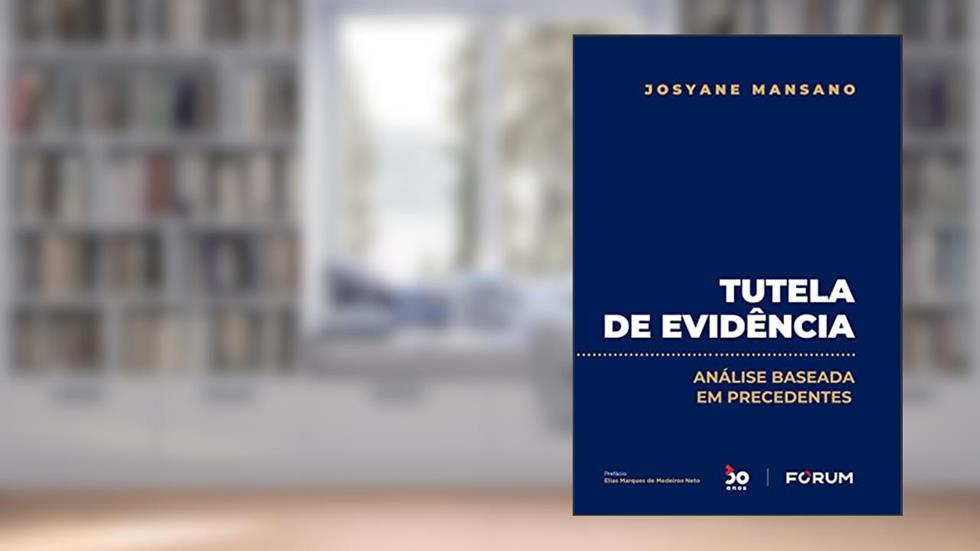 Tutela de Evidência: Análise baseada em precedentes, do autor Josyane Mansano