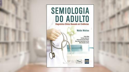 Capa de Semiologia do adulto: Diagnóstico clínico baseado em evidências, do autor Waldo Mattos; Arlete Hilbig; Cristiane Valle Tovo