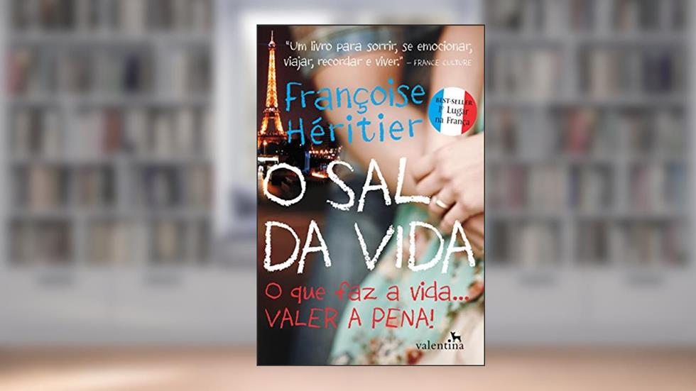 O sal da vida: O que faz a vida... valer a pena!, do autor Françoise Héritier