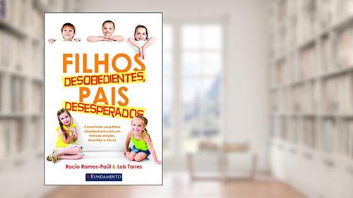 Capa de Filhos Desobedientes, Pais Desesperados, do autor Rocio Ramos-Paul; Luis Torres