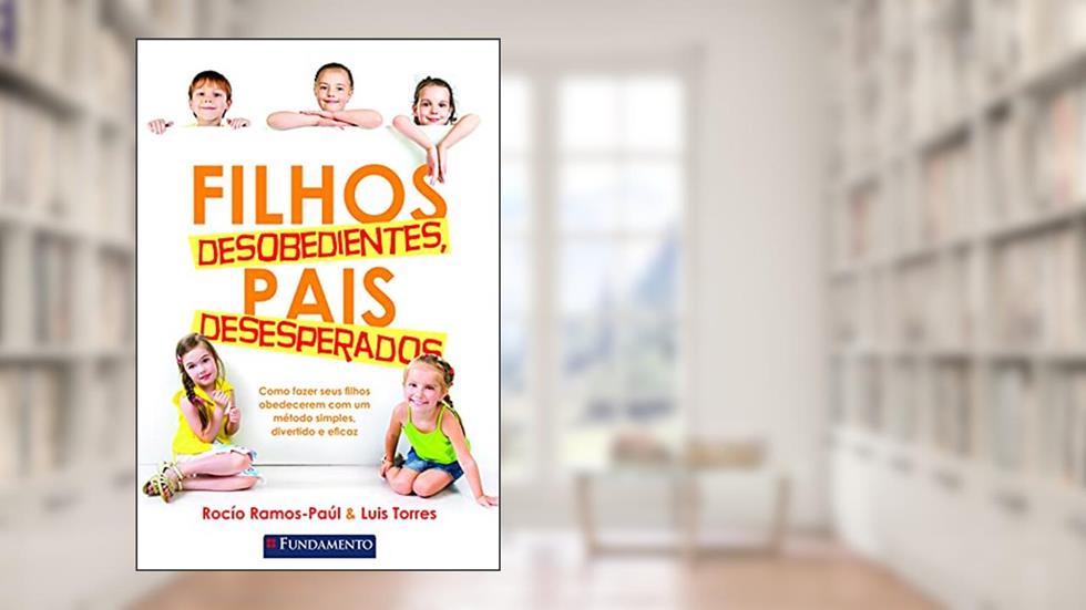 Filhos Desobedientes, Pais Desesperados, do autor Rocio Ramos-Paul; Luis Torres