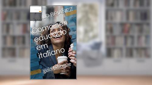 Capa de Como ser educado em italiano: guia bilíngue, do autor PAULO BRIANEZ