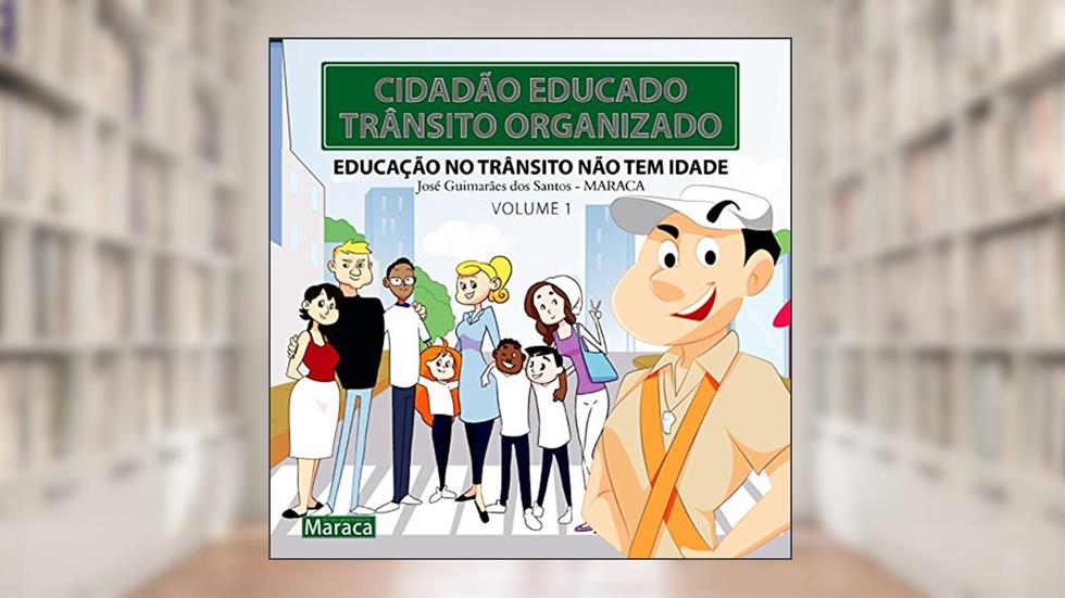CIDADÃO EDUCADO, TRÂNSITO ORGANIZADO VOLUME 1: EDUCAÇÃO NO TRÂNSITO NÃO TEM IDADE (CIDADÃO EDUCADO, TRANSITO ORGANIZADO), do autor JOSÉ GUIMARÃES DOS SANTOS
