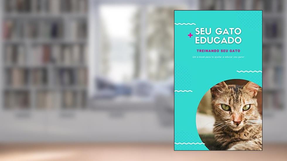 Seu Gato Mais Educado: Treinando Seu Gato (Adestramento para Gatos Livro 1), do autor Eudres Freitas