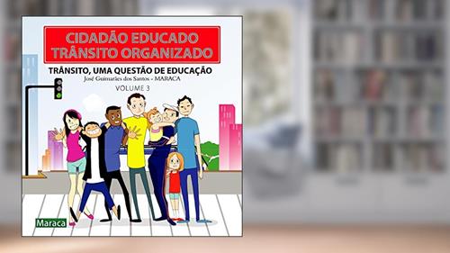 Capa de CIDADÃO EDUCADO, TRÂNSITO ORGANIZADO VOLUME 3: TRÃNSITO ,UMA QUESTÃO DE EDUCAÇÃO, do autor JOSE GUIMARÃES DOS SANTOS