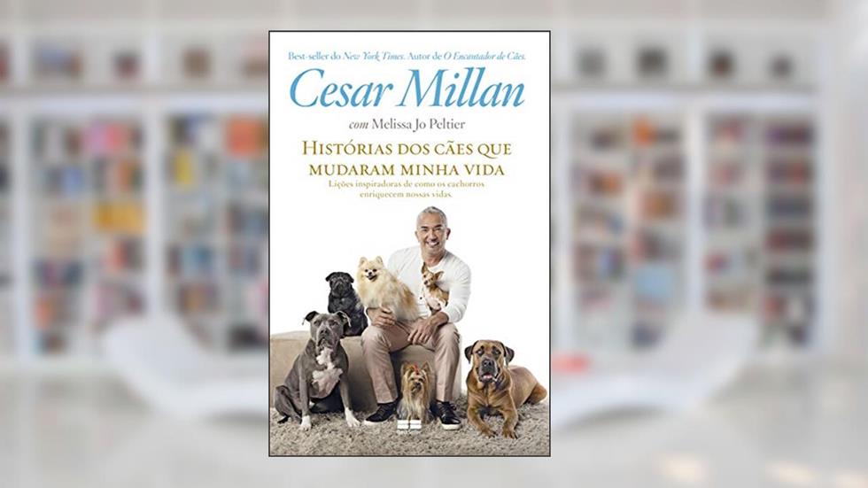 Histórias dos cães que mudaram minha vida, do autor Cesar Millan; Jo Peltier