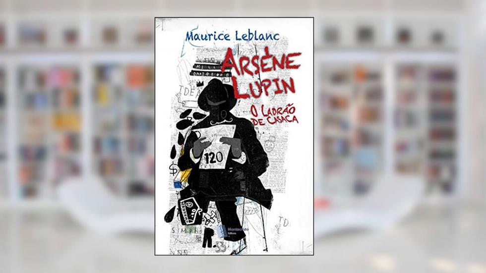 Arsène Lupin, O Ladrão de Casaca, do autor Maurice Leblanc