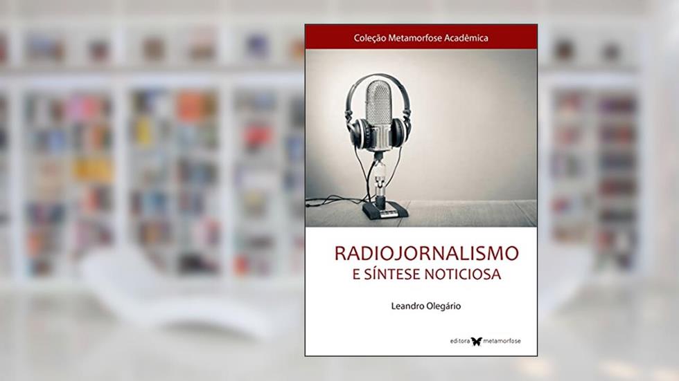 Radiojornalismo E Sintese Noticiosa, do autor LEANDRO OLEGARIO